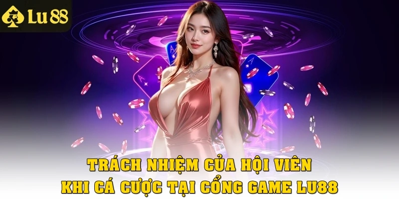 Trách nhiệm của hội viên khi cá cược tại cổng game